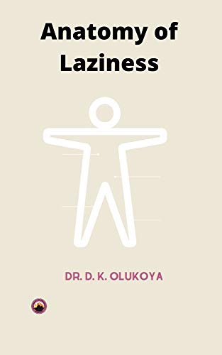 Read Anatomy of Laziness (Sermon Series), written by Dr. D. K. Olukoya Read Anatomy of Laziness (Sermon Series), written by Dr. D. K. Olukoya