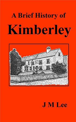 Read A Brief History of Kimberley (Brief Histories, North Nottingham Book 1), written by J M Lee Read A Brief History of Kimberley (Brief Histories, North Nottingham Book 1), written by J M Lee