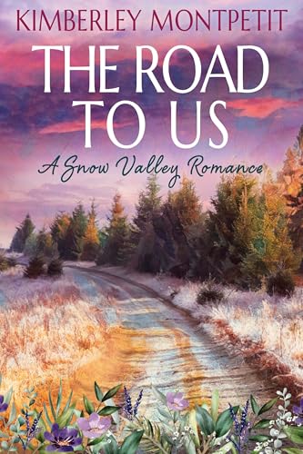 Read THE ROAD TO US: Sweet Small-Town Romance (A Snow Valley Romance Book 5), written by Kimberley Montpetit Read THE ROAD TO US: Sweet Small-Town Romance (A Snow Valley Romance Book 5), written by Kimberley Montpetit