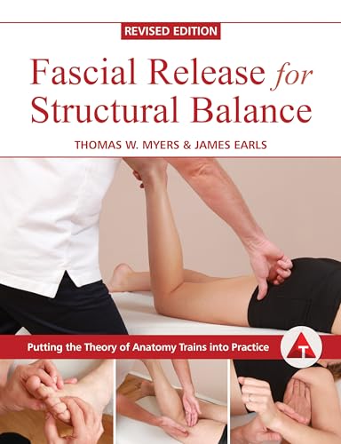 Read Fascial Release for Structural Balance, Revised Edition: Putting the Theory of Anatomy Trains into Practice, written by Thomas Myers; James Earls Read Fascial Release for Structural Balance, Revised Edition: Putting the Theory of Anatomy Trains into Practice, written by Thomas Myers; James Earls