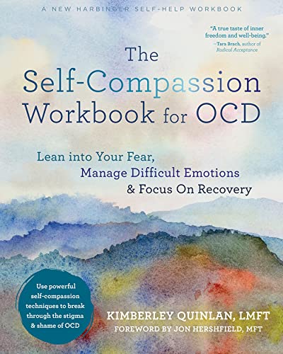 Read The Self-Compassion Workbook for OCD: Lean into Your Fear, Manage Difficult Emotions, and Focus On Recovery, written by Kimberley Quinlan LMFT Read The Self-Compassion Workbook for OCD: Lean into Your Fear, Manage Difficult Emotions, and Focus On Recovery, written by Kimberley Quinlan LMFT