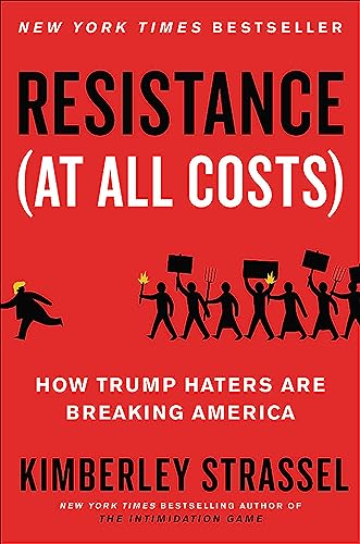 Read Resistance (At All Costs): How Trump Haters Are Breaking America, written by Kimberley Strassel Read Resistance (At All Costs): How Trump Haters Are Breaking America, written by Kimberley Strassel