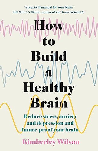 Read How to Build a Healthy Brain: Reduce stress, anxiety and depression and future-proof your brain, written by Kimberley Wilson Read How to Build a Healthy Brain: Reduce stress, anxiety and depression and future-proof your brain, written by Kimberley Wilson