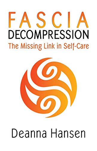 Read Fascia Decompression: The missing link in self-care, written by Deanna Hansen Read Fascia Decompression: The missing link in self-care, written by Deanna Hansen