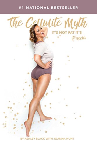 Read The Cellulite Myth: It's Not Fat, It's Fascia, written by Ashley Black