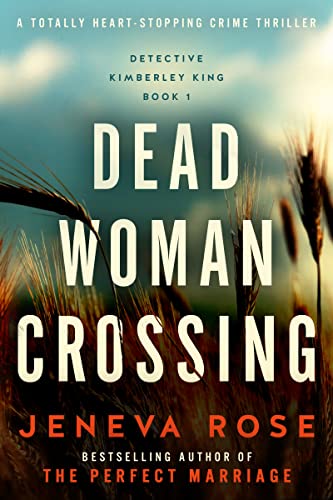 Read Dead Woman Crossing: A totally heart-stopping crime thriller (Detective Kimberley King Book 1), written by Jeneva Rose