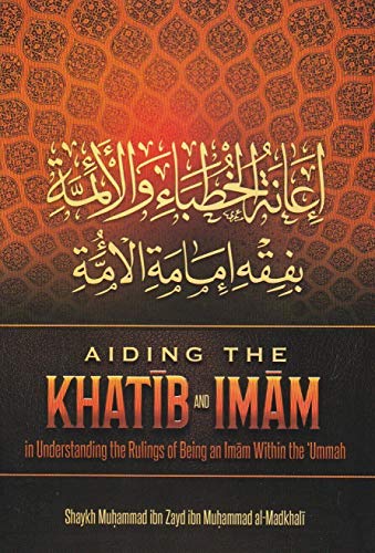 Read Aiding The Khatib And Imam, written by Shaykh Muhammad ibn Zayd ibn Muhammad al-Madkhali Read Aiding The Khatib And Imam, written by Shaykh Muhammad ibn Zayd ibn Muhammad al-Madkhali