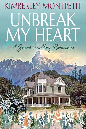 Read UNBREAK MY HEART: Sweet Small-Town Romance (A Snow Valley Romance Book 4), written by Kimberley Montpetit