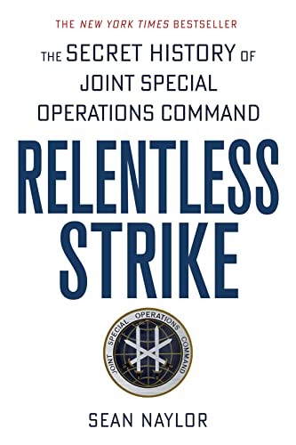 Read Relentless Strike: The Secret History of Joint Special Operations Command, written by Sean Naylor Read Relentless Strike: The Secret History of Joint Special Operations Command, written by Sean Naylor