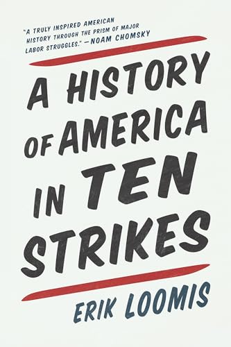 Read A History of America in Ten Strikes, written by Erik Loomis Read A History of America in Ten Strikes, written by Erik Loomis
