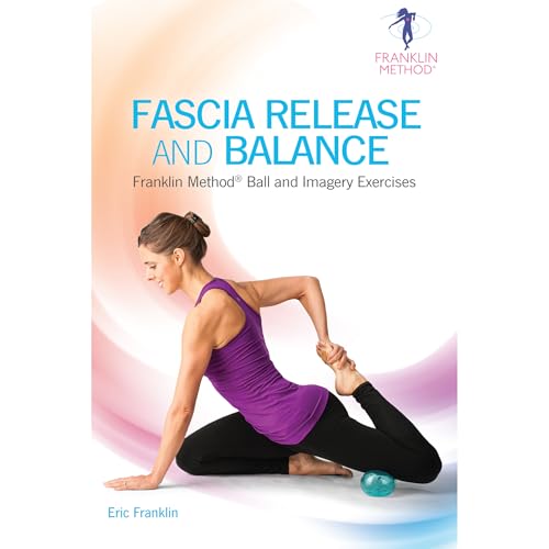 Read Fascia Release and Balance: Franklin Method Ball and Imagery Exercises, written by Eric Franklin Read Fascia Release and Balance: Franklin Method Ball and Imagery Exercises, written by Eric Franklin