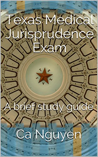 Read Texas Medical Jurisprudence Exam: A brief study guide, written by Ca Nguyen Read Texas Medical Jurisprudence Exam: A brief study guide, written by Ca Nguyen