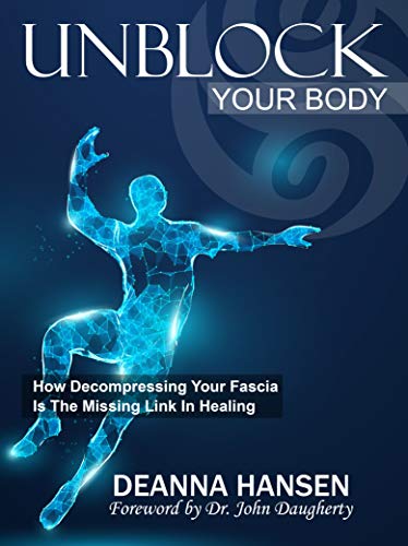 Read Unblock Your Body: How Decompressing Your Fascia Is the Missing Link in Healing, written by Deanna Hansen Read Unblock Your Body: How Decompressing Your Fascia Is the Missing Link in Healing, written by Deanna Hansen