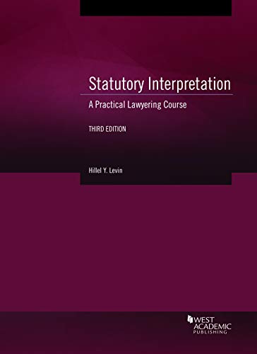 Read Statutory Interpretation: A Practical Lawyering Course (Coursebook), written by Hillel Levin Read Statutory Interpretation: A Practical Lawyering Course (Coursebook), written by Hillel Levin