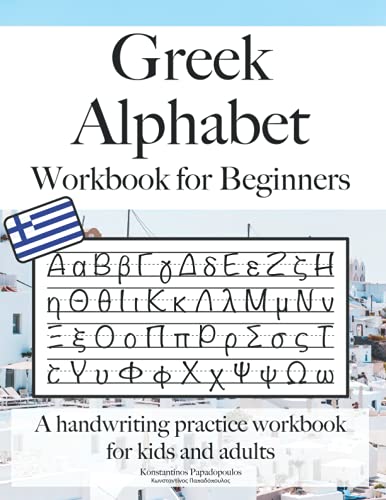 Read Greek Alphabet Workbook for Beginners: A handwriting practice workbook for kids and adults, written by Konstantinos Papadopoulos Read Greek Alphabet Workbook for Beginners: A handwriting practice workbook for kids and adults, written by Konstantinos Papadopoulos