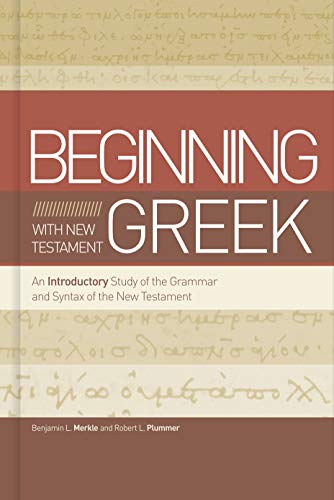 Read Beginning with New Testament Greek: An Introductory Study of the Grammar and Syntax of the New Testament, written by Benjamin L Merkle; Robert L. Plummer Read Beginning with New Testament Greek: An Introductory Study of the Grammar and Syntax of the New Testament, written by Benjamin L Merkle; Robert L. Plummer
