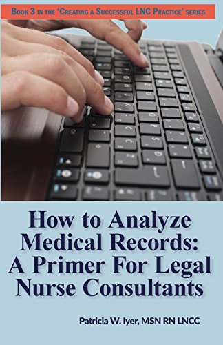 Read How to Analyze Medical Records: A Primer For Legal Nurse Consultants (Creating a Successful LNC Practice), written by Patricia W Iyer Read How to Analyze Medical Records: A Primer For Legal Nurse Consultants (Creating a Successful LNC Practice), written by Patricia W Iyer