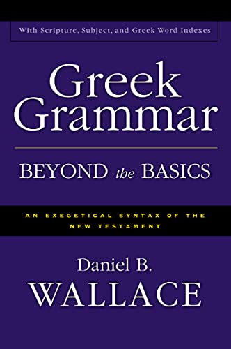 Read Greek Grammar Beyond the Basics: An Exegetical Syntax of the New Testament with Scripture, Subject, and Greek Word Indexes, written by Daniel B. Wallace Read Greek Grammar Beyond the Basics: An Exegetical Syntax of the New Testament with Scripture, Subject, and Greek Word Indexes, written by Daniel B. Wallace