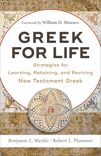 Read Greek for Life: Strategies for Learning, Retaining, and Reviving New Testament Greek, written by Benjamin L. Merkle; Robert L. Plummer