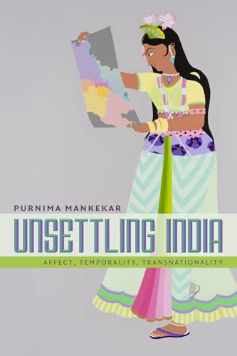 Read Unsettling India: Affect, Temporality, Transnationality, written by Purnima Mankekar Read Unsettling India: Affect, Temporality, Transnationality, written by Purnima Mankekar