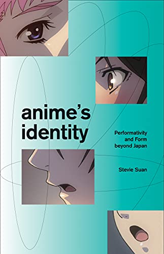 Read Anime's Identity: Performativity and Form beyond Japan, written by Stevie Suan Read Anime's Identity: Performativity and Form beyond Japan, written by Stevie Suan