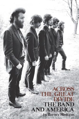 Read Across the Great Divide: The Band and America, written by Barney Hoskyns; The Band Read Across the Great Divide: The Band and America, written by Barney Hoskyns; The Band