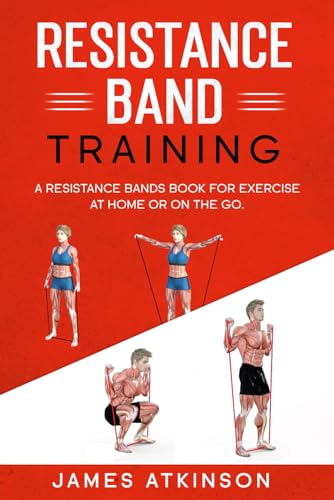 Read Resistance band Training: A Resistance Bands Book For Exercise At Home Or On The Go. (Weight training & resistance workouts), written by James Atkinson Read Resistance band Training: A Resistance Bands Book For Exercise At Home Or On The Go. (Weight training & resistance workouts), written by James Atkinson