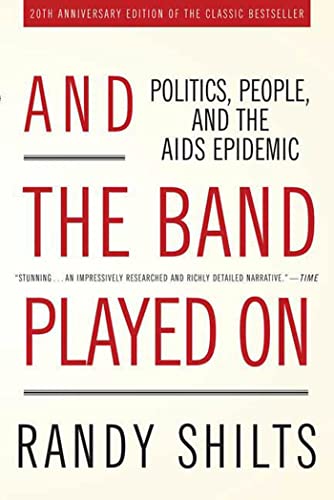 Read And the Band Played On: Politics, People, and the AIDS Epidemic, 20th-Anniversary Edition, written by Randy Shilts Read And the Band Played On: Politics, People, and the AIDS Epidemic, 20th-Anniversary Edition, written by Randy Shilts