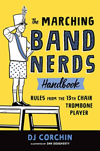 Read The Marching Band Nerds Handbook: Rules from the 13th Chair Trombone Player, written by DJ Corchin Read The Marching Band Nerds Handbook: Rules from the 13th Chair Trombone Player, written by DJ Corchin