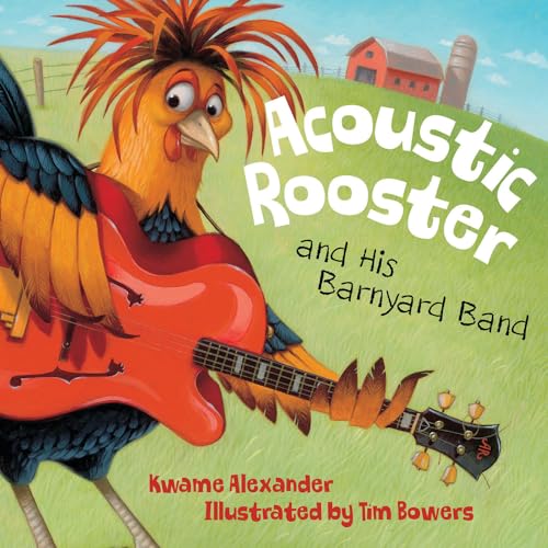 Read Acoustic Rooster and His Barnyard Band, written by Kwame Alexander