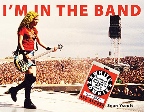 Read I'm In the Band: Backstage Notes from the Chick in White Zombie, written by Sean Yseult Read I'm In the Band: Backstage Notes from the Chick in White Zombie, written by Sean Yseult