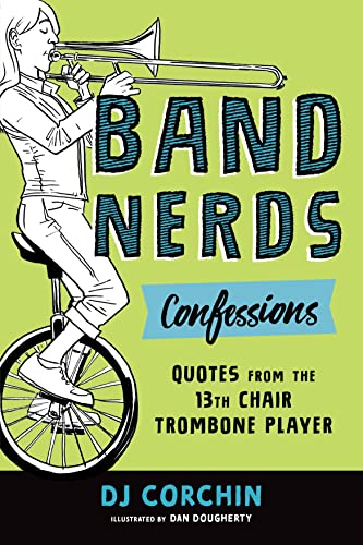 Read Band Nerds Confessions: Quotes from the 13th Chair Trombone Player, written by DJ Corchin Read Band Nerds Confessions: Quotes from the 13th Chair Trombone Player, written by DJ Corchin