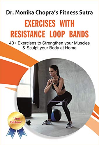 Read Exercises with Resistance Loop Bands: 40+ Exercises to Strengthen your Muscles & Sculpt your Body at Home (Fitness Sutra), written by Dr. Monika Chopra Read Exercises with Resistance Loop Bands: 40+ Exercises to Strengthen your Muscles & Sculpt your Body at Home (Fitness Sutra), written by Dr. Monika Chopra