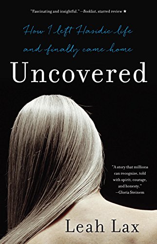 Read Uncovered: How I Left Hasidic Life and Finally Came Home, written by Leah Lax