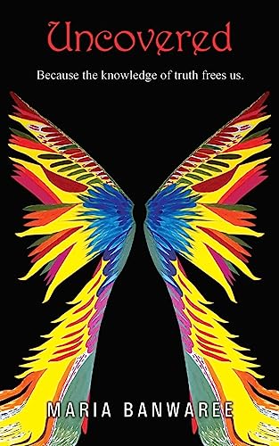 Read UNCOVERED: "Because Knowledge of the truth frees us", written by Maria Banwaree Read UNCOVERED: "Because Knowledge of the truth frees us", written by Maria Banwaree