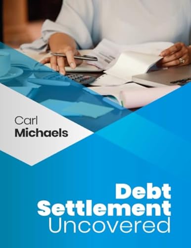 Read Debt Settlement Uncovered, written by Carl Michaels Read Debt Settlement Uncovered, written by Carl Michaels