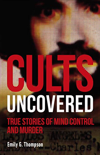 Read Cults Uncovered, written by Emily G. Thompson Read Cults Uncovered, written by Emily G. Thompson