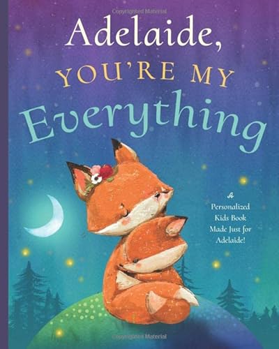 Read Adelaide, You're My Everything: A Personalized Kids Book Just for Adelaide! (Personalized Children's Book Gift for Baby Showers and Birthdays), written by Miles Tucker Read Adelaide, You're My Everything: A Personalized Kids Book Just for Adelaide! (Personalized Children's Book Gift for Baby Showers and Birthdays), written by Miles Tucker