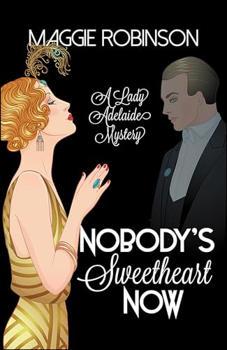 Read Nobody's Sweetheart Now: The First Lady Adelaide Mystery (Lady Adelaide Mysteries Book 1), written by Maggie Robinson Read Nobody's Sweetheart Now: The First Lady Adelaide Mystery (Lady Adelaide Mysteries Book 1), written by Maggie Robinson
