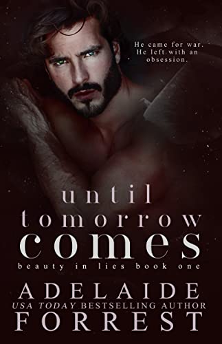 Read Until Tomorrow Comes: A Dark Mafia Romance (Beauty in Lies Book 1), written by Adelaide Forrest Read Until Tomorrow Comes: A Dark Mafia Romance (Beauty in Lies Book 1), written by Adelaide Forrest
