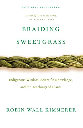 Read Braiding Sweetgrass: Indigenous Wisdom, Scientific Knowledge and the Teachings of Plants, written by Robin Wall Kimmerer Read Braiding Sweetgrass: Indigenous Wisdom, Scientific Knowledge and the Teachings of Plants, written by Robin Wall Kimmerer
