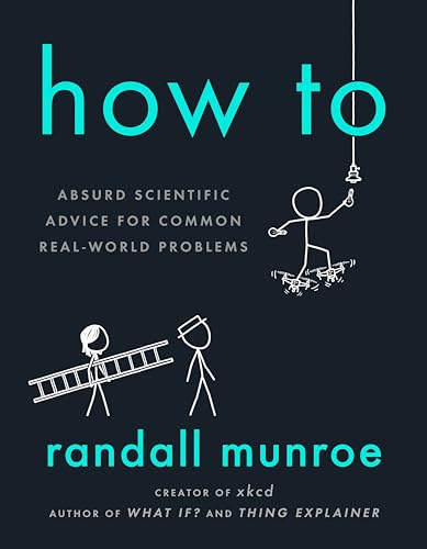 Read How To: Absurd Scientific Advice for Common Real-World Problems, written by Randall Munroe Read How To: Absurd Scientific Advice for Common Real-World Problems, written by Randall Munroe