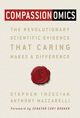 Read Compassionomics: The Revolutionary Scientific Evidence That Caring Makes a Difference, written by Stephen Trzeciak; Anthony Mazzarelli