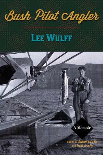Read Bush Pilot Angler, written by Lee Wulff Read Bush Pilot Angler, written by Lee Wulff