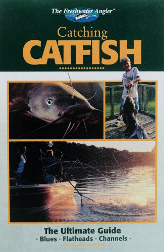 Read The Freshwater Angler: Catching Catfish (The Freshwater Angler), written by Editors of Creative Publishing; The Outdoor Editors of CPi