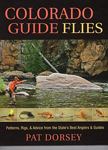 Read Colorado Guide Flies: Patterns, Rigs, & Advice from the State's Best Anglers & Guides, written by Pat Dorsey Read Colorado Guide Flies: Patterns, Rigs, & Advice from the State's Best Anglers & Guides, written by Pat Dorsey