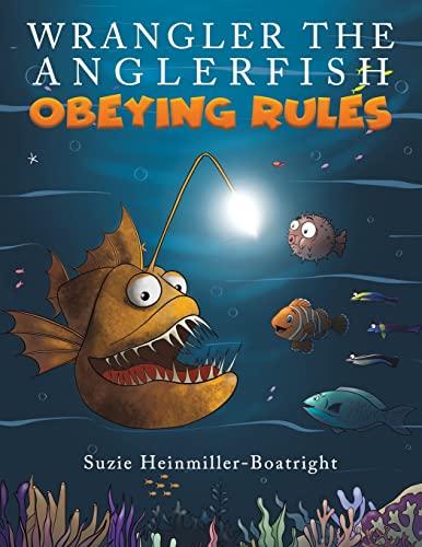 Read Wrangler the Anglerfish: Obeying Rules, written by Suzie Heinmiller-Boatright Read Wrangler the Anglerfish: Obeying Rules, written by Suzie Heinmiller-Boatright