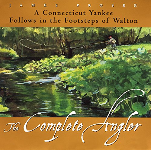 Read The Complete Angler: A Connecticut Yankee Follows in the Footsteps of Walton, written by James Prosek