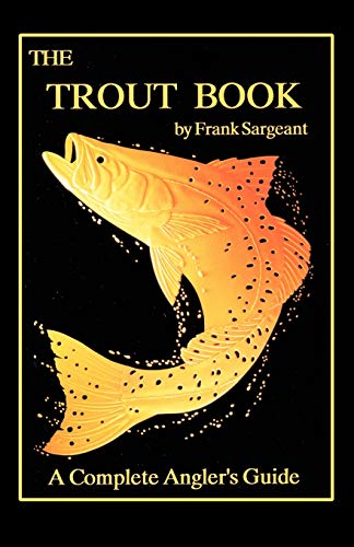Read The Trout Book: A Complete Anglers Guide (Inshore Series), written by Frank Sargeant Read The Trout Book: A Complete Anglers Guide (Inshore Series), written by Frank Sargeant