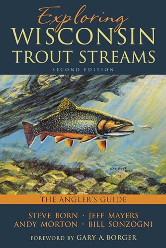 Read Exploring Wisconsin Trout Streams: The Angler's Guide, written by Steve Born; Jeff Mayers; Andy Morton; Bill Sonzogni Read Exploring Wisconsin Trout Streams: The Angler's Guide, written by Steve Born; Jeff Mayers; Andy Morton; Bill Sonzogni